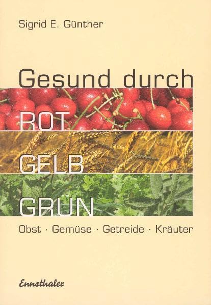 Gesund durch Rot-Gelb-Grün. Obst - Gemüse - Getreide - Kräuter Politics & History