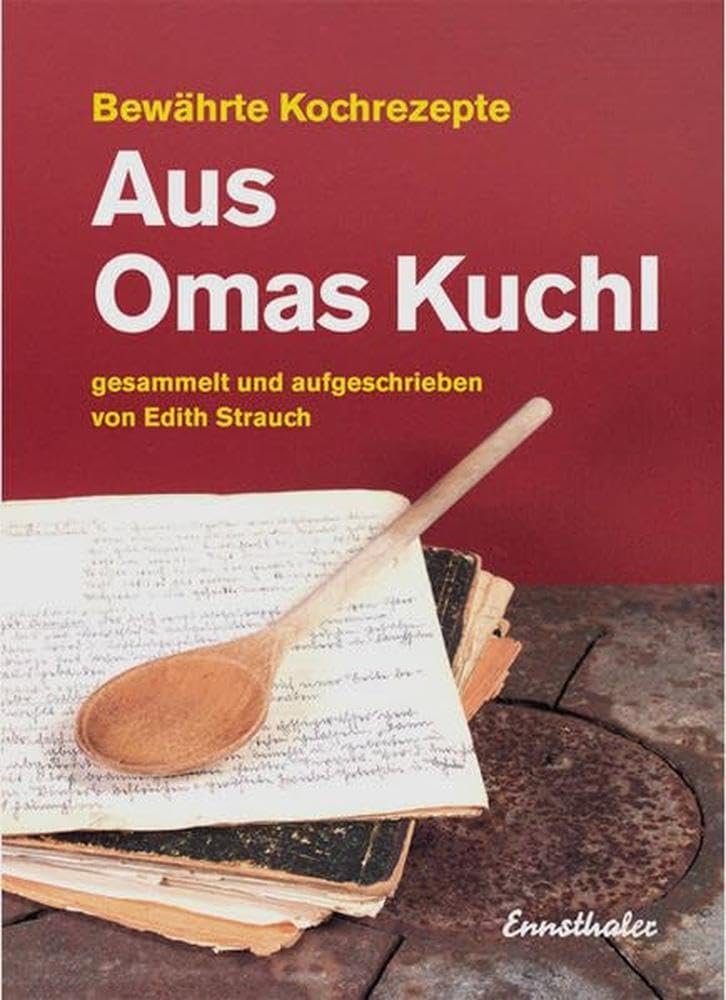 Aus Omas Kuchl: Bewährte Kochrezepte Leisure, Home & Garden