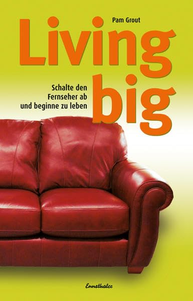 Living big. Schalte den Fernseher ab und beginne zu leben Religion & Esotericism