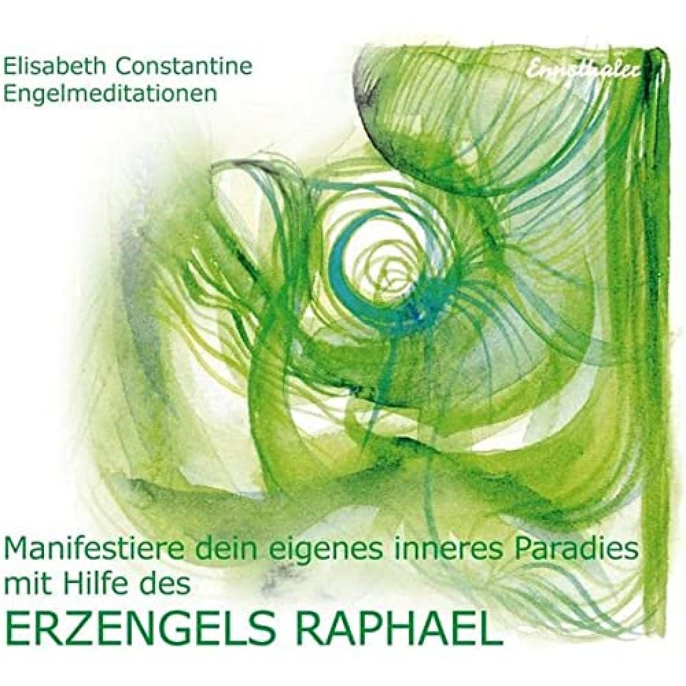 Manifestiere dein eigenes inneres Paradies mit Hilfe des Erzengels Raphael: Engelmeditationen Religion & Esotericism