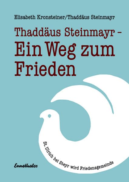 Thaddäus Steinmayr - Ein Weg zum Frieden: St. Ulrich bei Steyr wird Friedensgemeinde Books