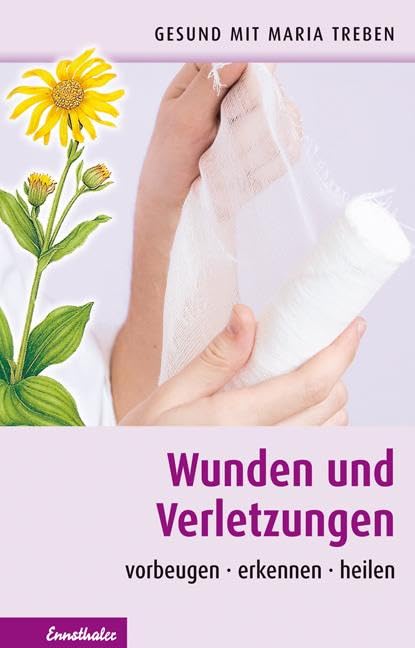 Wunden und Verletzungen: Vorbeugen - erkennen - heilen (Gesund mit Maria Treben) Garden & Plants