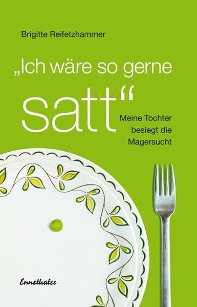 Ich wäre so gerne satt: Meine Tochter besiegt die Magersucht Medicine