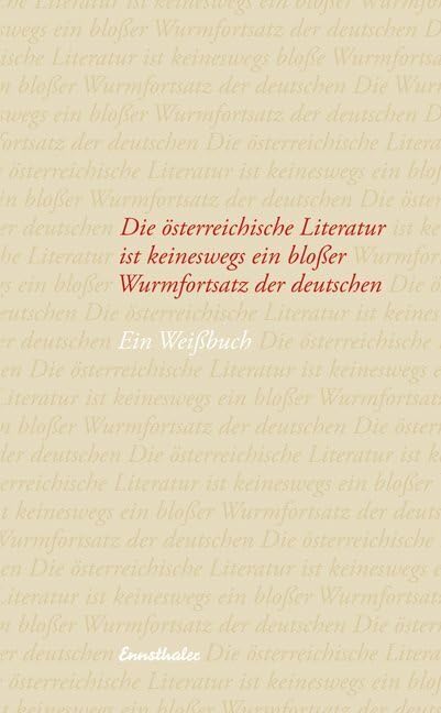 Die österreichische Literatur ist keineswegs ein bloßer Wurmfortsatz der deutschen: Ein Weißbuch (Edition neunzig) Contemporary literature