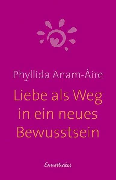 Liebe als Weg in ein neues Bewusstsein Religion & Esotericism