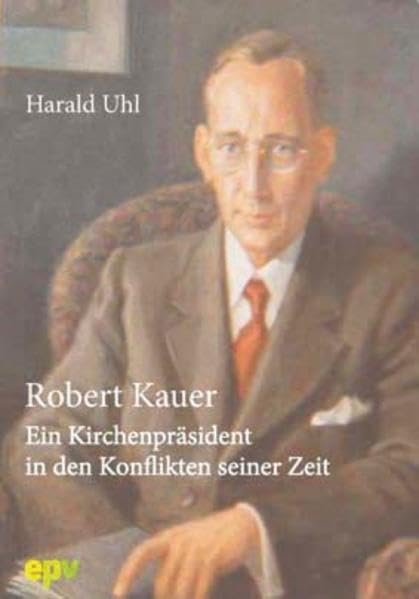Robert Kauer: Ein Kirchenpräsident in den Konflikten seiner Zeit German history