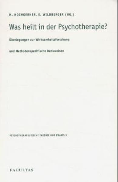 Was heilt in der Psychotherapie? Überlegungen zur Wirksamkeitsforschung und Methodenspezifische Denkweisen Psychology