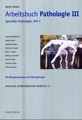 Arbeitsbuch Pathologie. Spezielle Pathologie 1. Mit Rekapitulationen und Prüfungsfragen (Facultas Studienbücher Medizin) Medicine