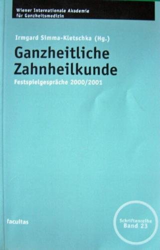 Ganzheitliche Zahnheilkunde: Festspielgespräche 2000 /2001 (Wiener Internationale Akademie für Ganzheitsmedizin) Medicine