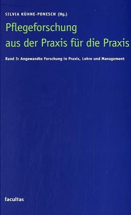 Angewandte Forschung in Praxis, Lehre und Management (Pflegeforschung aus der Praxis für die Praxis, Band 3) Medicine