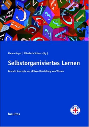 Selbstorganisiertes Lernen: Gelebte Konzepte zur aktiven Herstellung von Wissen Medicine