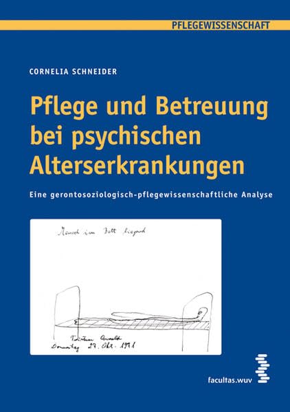 Pflege und Betreuung bei psychischen Alterserkrankungen: Eine gerontosoziologisch-pflegewissenschaftliche Analyse Medicine
