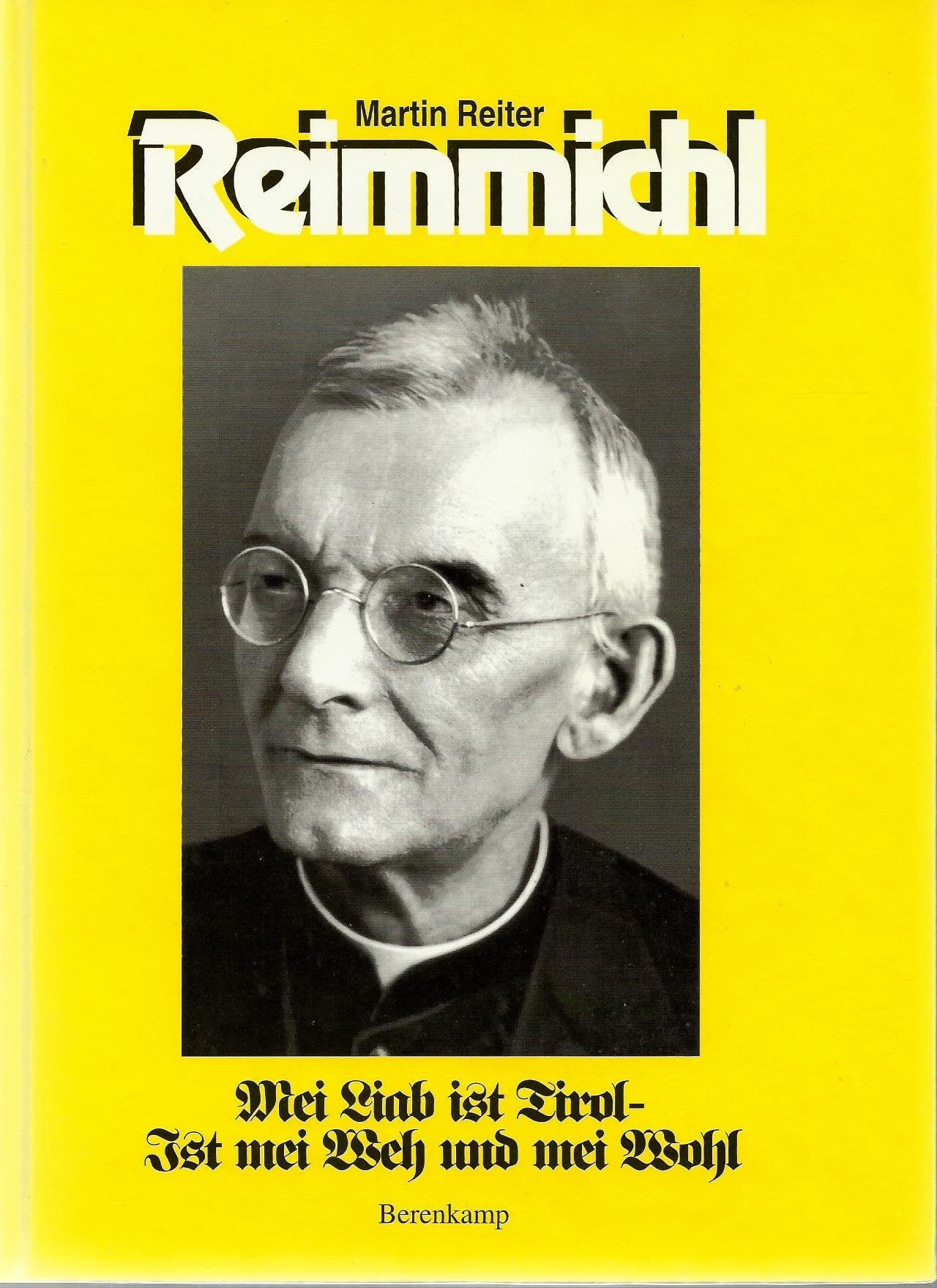 Mei Liab ist Tirol - Ist mei Weh und mei Wohl. Reimmichl - der Tag- und Nachtschreiber Gottes book