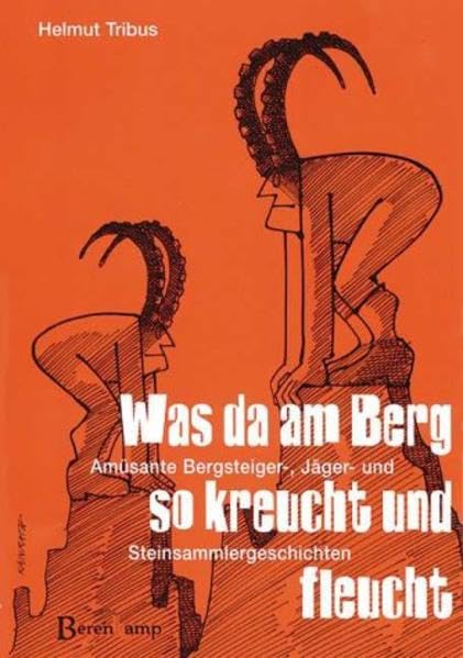 Was da am Berg so kreucht und fleucht. Amüsante Bergsteiger-, Jäger- und Steinsammlergeschichten. Contemporary literature Books