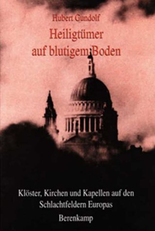 Heiligtümer auf blutigem Boden. Klöster, Kirchen und Kapellen auf den Schlachtfeldern Europas. Books