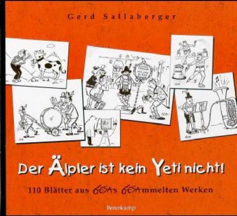 Der Älpler ist kein Yeti nicht: 110 Blätter aus GESAs GESAmmelten Werken Cartoons