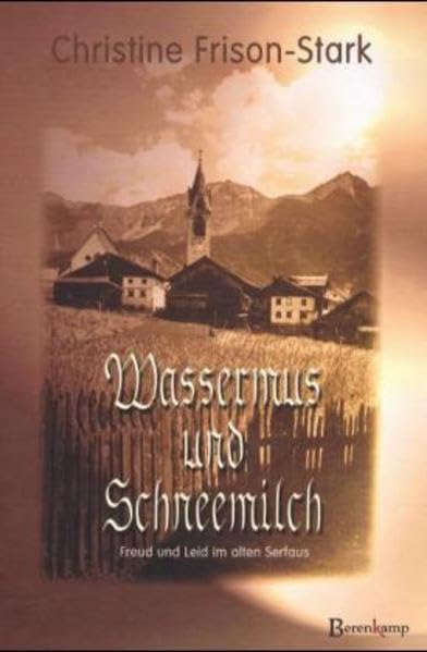 Wassermus und Schneemilch: Freud und Leid im alten Serfaus Personalities