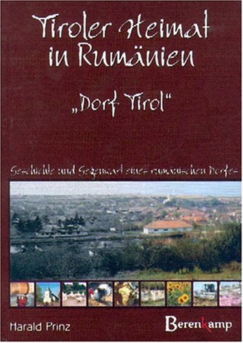 Tiroler Heimat in Rumänien "Dorf Tirol": Geschichte und Gegenwart eines rumänischen Dorfes Politics & History