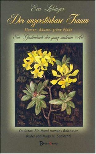 Der unzerstörbare Traum: Blumen, Bäume, grüne Pfade. Ein Gartenbuch der ganz anderen Art Fiction