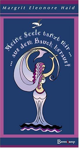 Meine Seele tanzt mir aus dem Bauch heraus: Tiefgründiges und humorvolles zu Frau & Co, Psychotherapie und Postmoderne Fiction Books