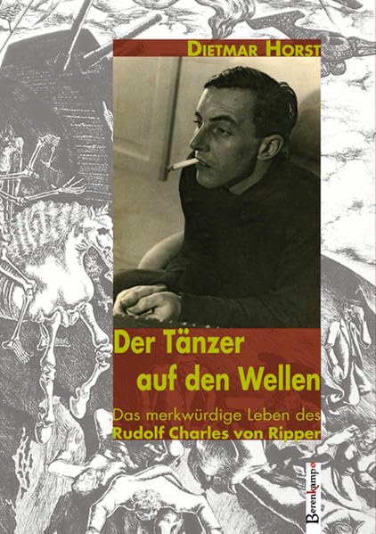 Der Tänzer auf den Wellen: Das merkwürdige Leben des Rudolf Charles von Ripper Historical Fiction