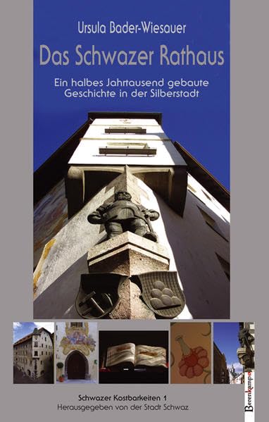 Das Schwazer Rathaus: Ein halbes Jahrtausend gebaute Geschichte in der Silberstadt Politics & History