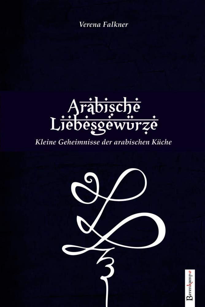 Die arabischen Liebesgewürze: Kleine Geheimnisse der arabischen Küche Leisure, Home & Garden