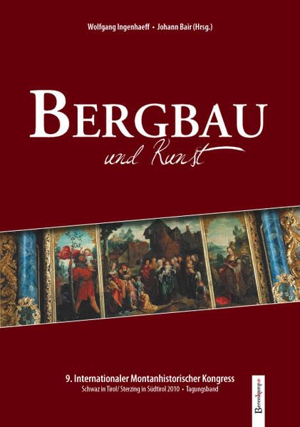Bergbau und Kunst: 9. Internationaler Montanhistorischer Kongress 2010 Film, Art & Culture