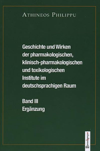 Geschichte und Wirken der pharmakologischen, klinisch-pharmakologischen und toxikologischen Institute im deutschsprachigen Raum: Band III. Bildband und Ergänzungen Medicine