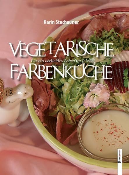Vegetarische Farbenküche: Für ein verliebtes Leben im Jetzt. Leisure, Home & Garden