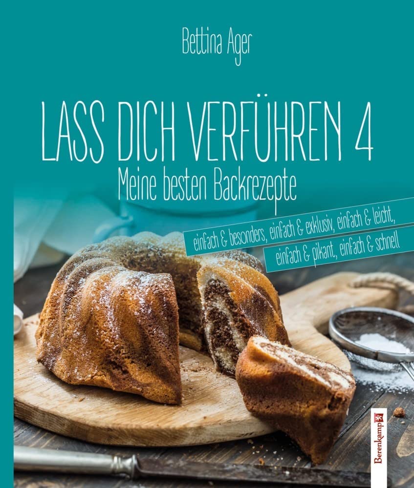 Lass Dich verführen 4: Meine besten Backrezepte einfach & besonders, einfach & exklusiv, einfach & leicht, einfach & pikant, einfach & schnell Leisure, Home & Garden