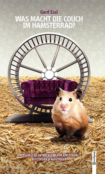 Was macht die Couch im Hamsterrad?: Persönliche Entwicklung für Einsteiger, Aufsteiger & Aussteiger: Persönliche Entwicklung für Einsteiger, Aufsteiger und Aussteiger Business, Finance & Career