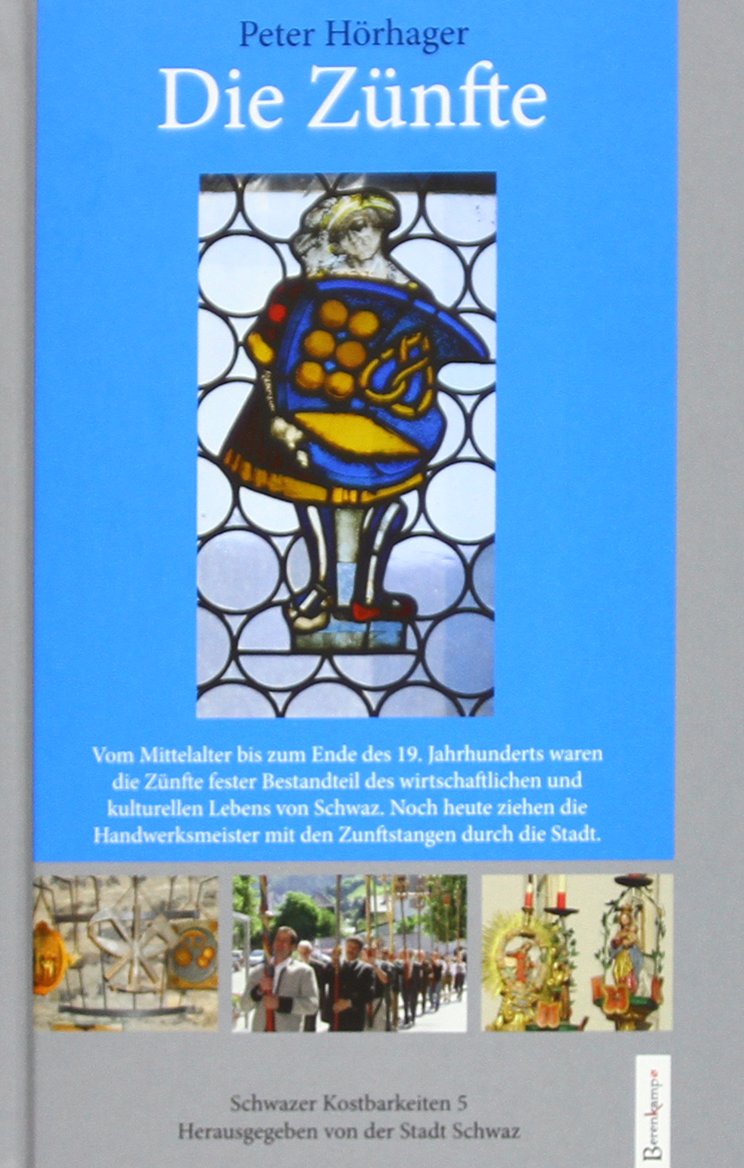 Die Zünfte: Schwazer Kostbarkeiten 5: Herausgegeben von Der Stadtgemeinde Schwaz Politics & History