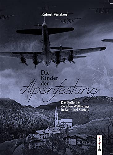 Die Kinder der Alpenfestung: Das Ende des Zweiten Weltkriegs in Reith bei Seefeld Politics & History