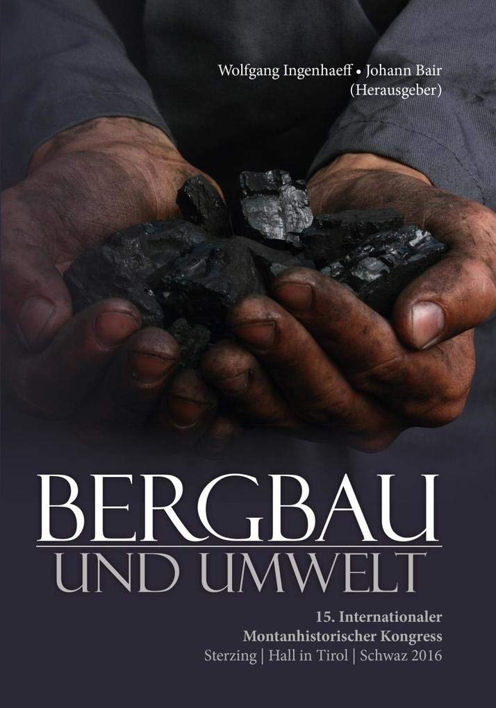 Bergbau und Umwelt: 15. Internationaler Montanhistorischer Kongress Sterzing | Hall in Tirol | Schwaz 2016 Books