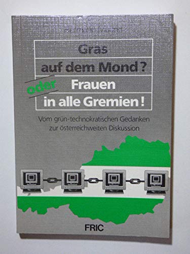 Gras auf dem Mond? Oder: Frauen in alle Gremien!. Vom grün-technokratischen Gedanken zur österreichweiten Diskussion Books