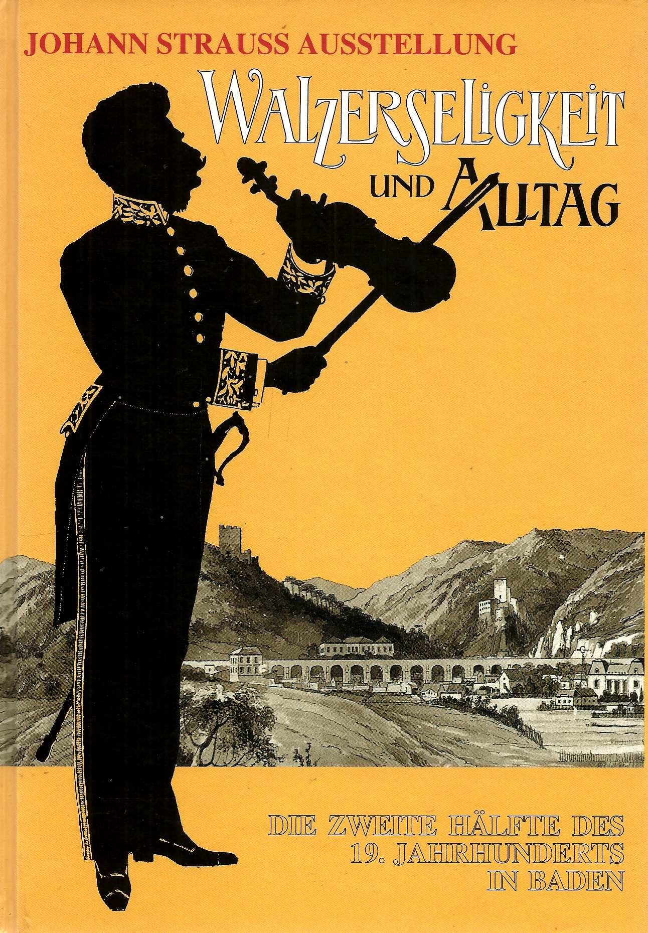 Walzerseligkeit und Alltag: Baden in der 2. Hälfte des 19. Jahrhunderts. Johann Strauss Ausstellung der Stadtgemeinde Baden im Frauenbad Arts & Music