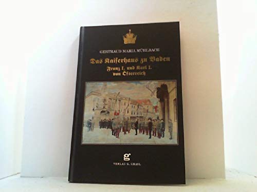 Das Kaiserhaus zu Baden: Franz I. und Karl I. von Österreich Books