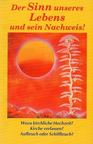 Der Sinn unseres Lebens und sein Nachweis! Religion & Esotericism