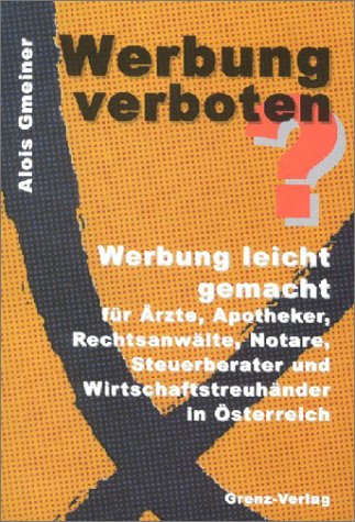 WERBUNG VERBOTEN?. Werbung leicht gemacht für Ärzte, Apotheker, Rechtsanwälte, Notare, Steuerberater und Wirtschaftstreuhänder in Österreich. Law