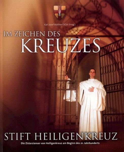 Im Zeichen des Kreuzes: Die Zisterzienser von Heiligenkreuz am Beginn des 21. Jahrhunderts Politics & History