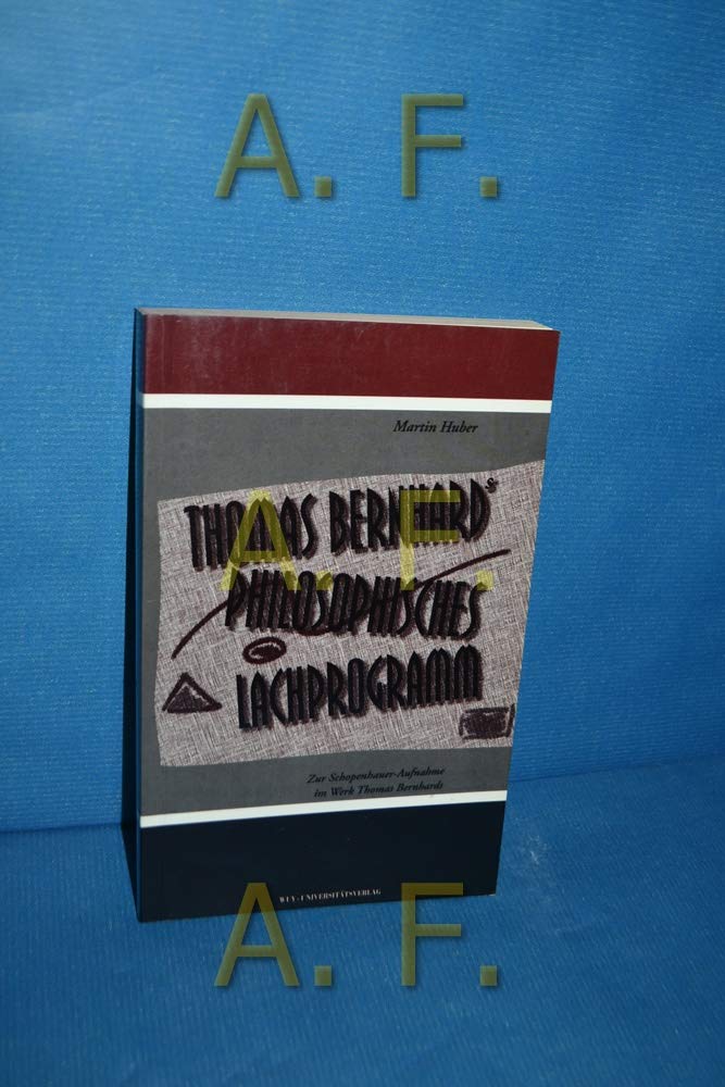 Thomas Bernhards philosophisches Lachprogramm: Zur Schopenhauer-Aufnahme im Werk Thomas Bernhards Philosophy