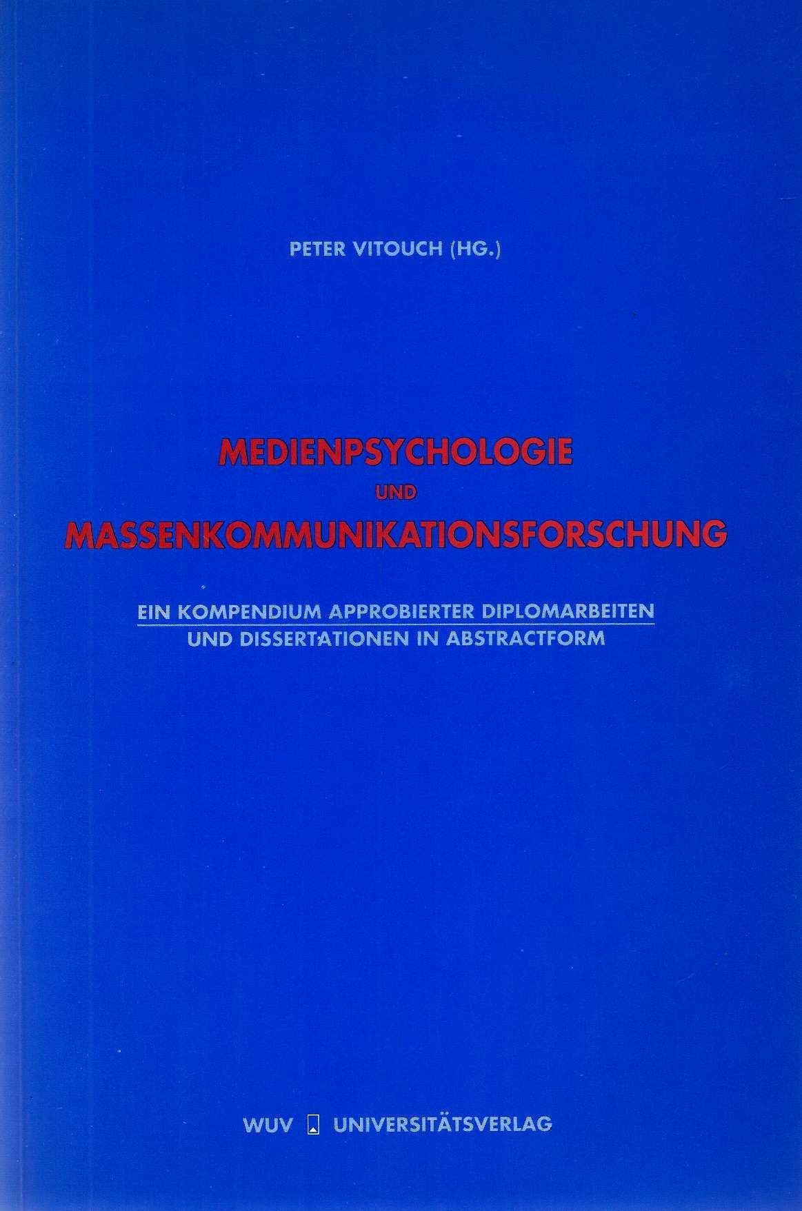 Medienpsychologie und Massenkommunikationsforschung. Ein Kompendium approbierter Diplomarbeiten und Dissertationen in abstractform Books