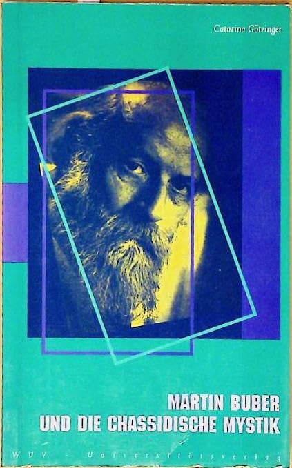 Martin Buber und die chassidische Mystik: Betrachtungen des inneren Verhältnisses der "Ich-und-Du"-Philosophie Bubers zur chassidischen Mystik Books