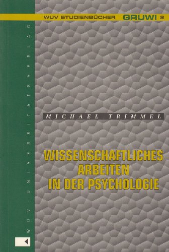 Wissenschaftliches Arbeiten in der Psychologie: Leitfaden und Grundlagen zum Planen, Durchführen und Verfassen von Seminararbeiten, Diplomarbeiten und ... Grund- und Integrativwissenschaften) Psychology