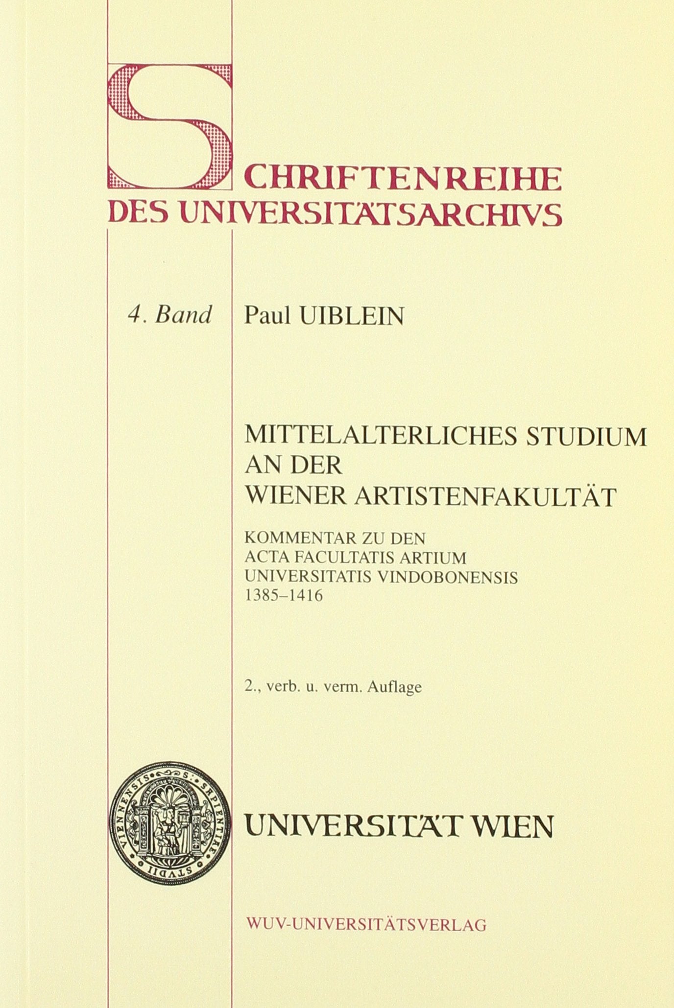 Mittelalterliches Studium an der Wiener Artistenfakultät: Kommentar zu den Acta Facultatis Artium Universitatis Vindobonensis (Schriftenreihe des Universitätsarchivs: Universität Wien) Film, Art & Culture