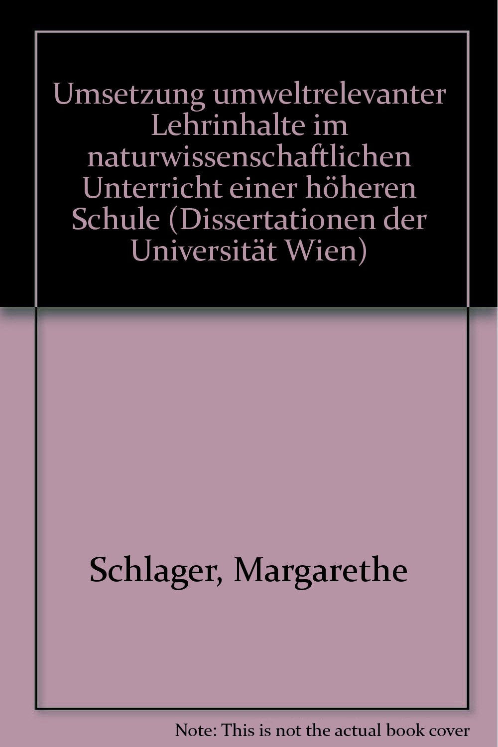 Umsetzung umweltrelevanter Lehrinhalte im naturwissenschaftlichen Unterricht einer höheren Schule (Dissertationen der Universität Wien) Books