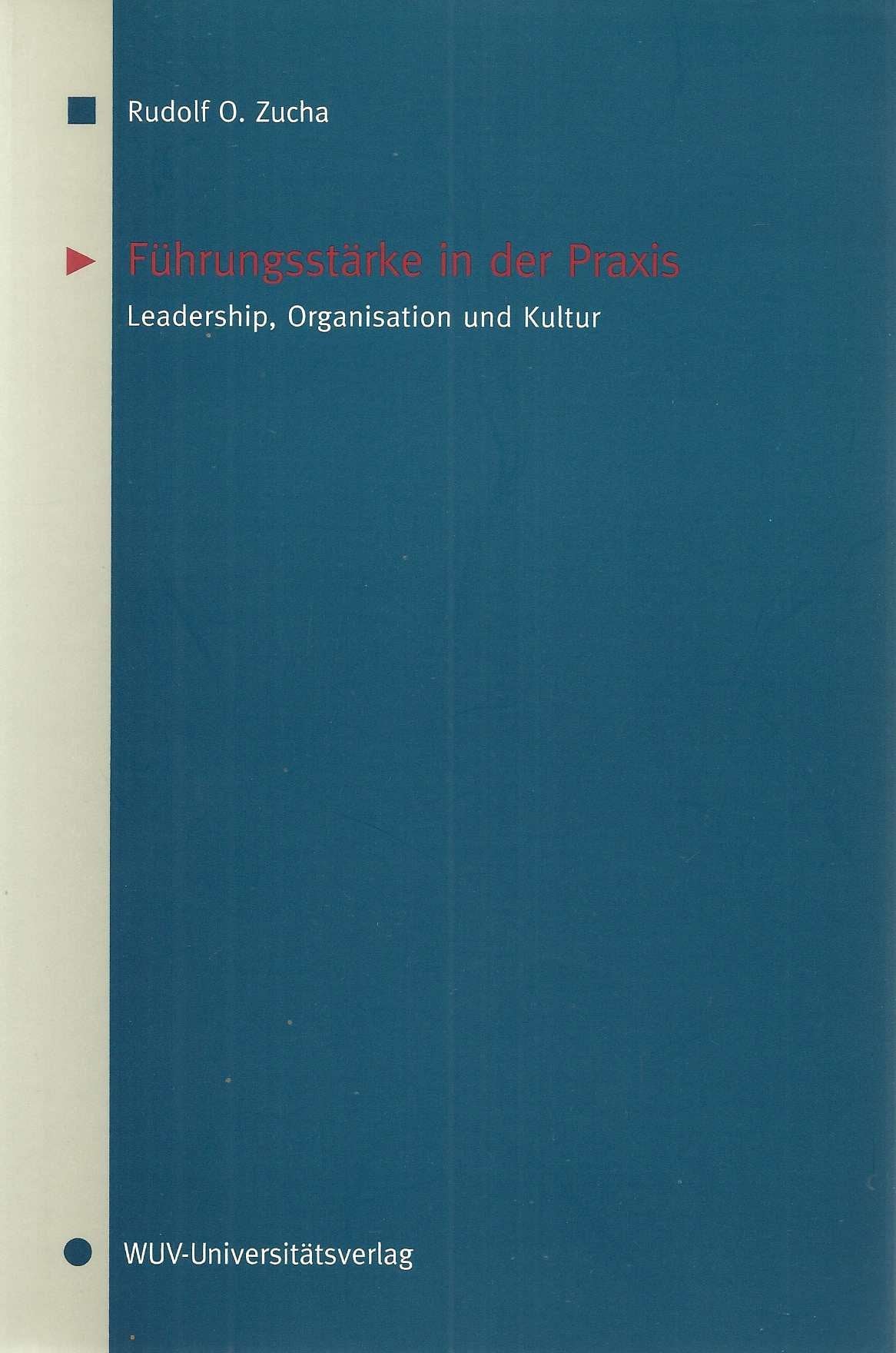 Führungsstärke in der Praxis: Leadership, Organisation und Kultur. Internationale Aspekte des praktischen Managementtrainings Social Sciences