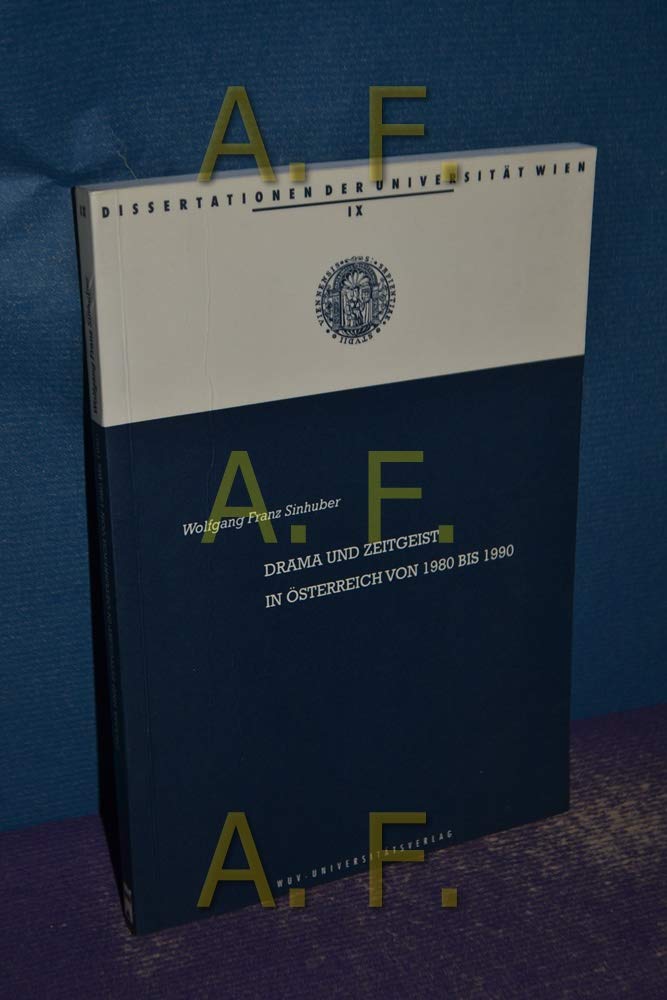 Drama und Zeitgeist in Österreich von 1980 bis 1990 (Dissertationen der Universität Wien) Politics & History