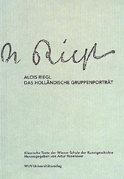 Klassische Texte der Wiener Schule der Kunstgeschichte / I. Abteilung / Das holländische Gruppenporträt Film, Art & Culture